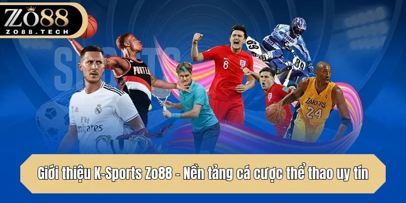 Giới thiệu K-Sports Zo88 - Nền tảng cá cược thể thao uy tín