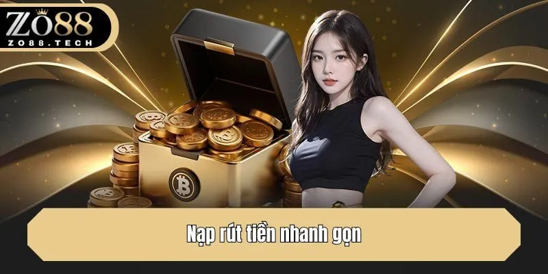 Nạp rút tiền nhanh gọn